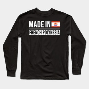 Made In French Polynesia - Gift for French Polynesian With Roots From French Polynesia Long Sleeve T-Shirt